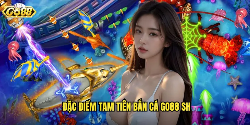 Tam Tiên Bắn Cá Go88 SH - Sức Mạnh Thần Tiên Mang Lại Vận May 2 Đặc điểm tam tiên bắn cá go88 sh