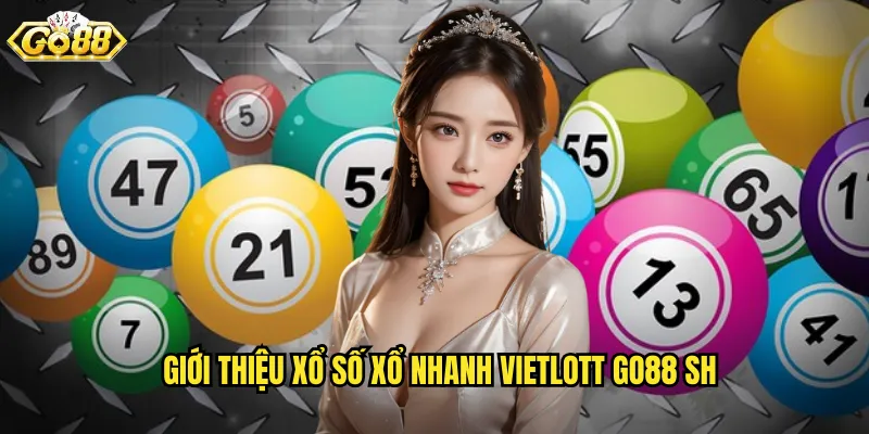 Xổ Số Xổ Nhanh Vietlott Go88 SH - Biết Ngay Kết Quả Trong Tích Tắc 2 Giới thiệu xổ số xổ nhanh vietlott go88 sh