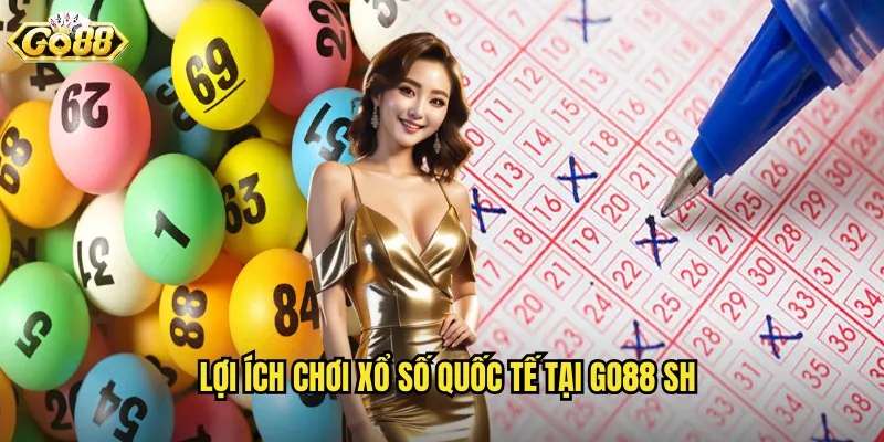 Lợi ích chơi xổ số quốc tế tại go88 sh