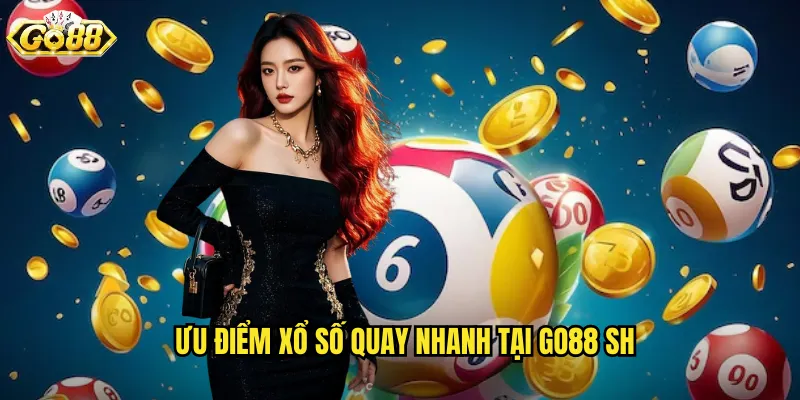 Xổ Số Quay Nhanh Go88 SH - Giải Trí Không Ngừng Kết Quả Tức Thì 3 Ưu điểm xổ số quay nhanh tại go88 sh