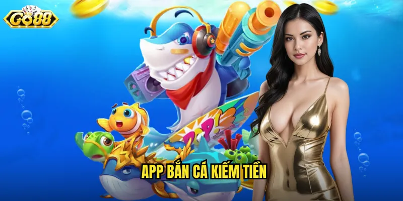 App Bắn Cá Kiếm Tiền Go88 SH - Săn Cá Mọi Lúc Mọi Nơi 10 app bắn cá kiếm tiền