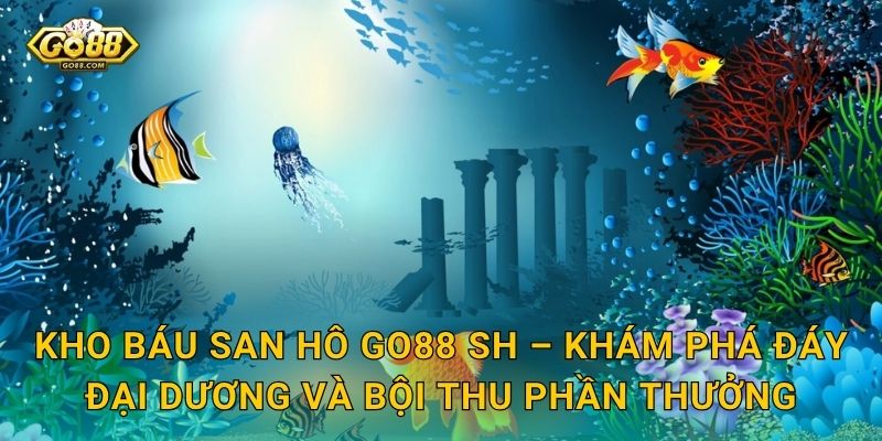 Kho Báu San Hô Go88 SH – Lặn Sâu Khám Phá Rạn San Hô Và Vơ Đầy Kho Báu 3 Kho Báu San Hô Go88 SH – Khám Phá Đáy Đại Dương Và Bội Thu Phần Thưởng