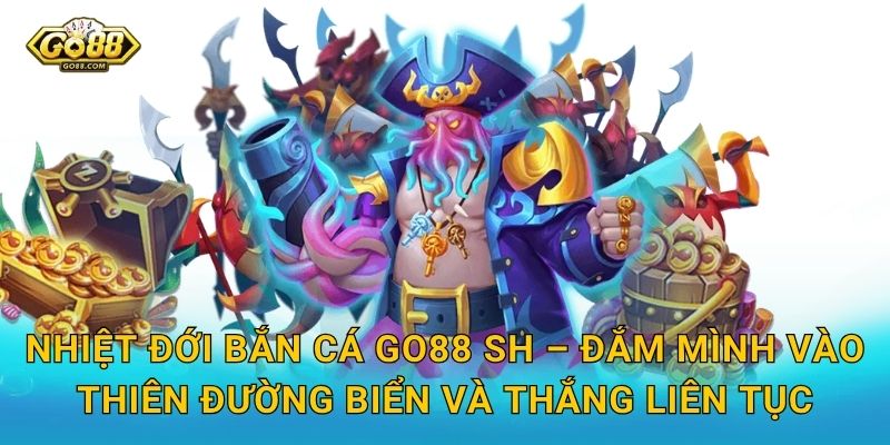 Nhiệt Đới Bắn Cá Go88 SH – Rực Rỡ Sắc Màu Đại Dương Nhiệt Đới, Thắng Thưởng Tưng Bừng 3 Nhiệt Đới Bắn Cá Go88 SH – Đắm Mình Vào Thiên Đường Biển Và Thắng Liên Tục