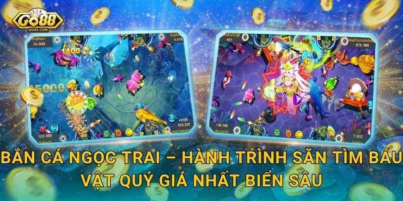 Bắn Cá Ngọc Trai Go88 SH – Tìm Kiếm Viên Ngọc Quý Giữa Lòng Đại Dương 2 Bắn Cá Ngọc Trai – Hành Trình Săn Tìm Báu Vật Quý Giá Nhất Biển Sâu