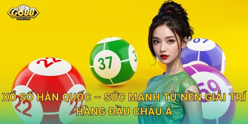 Xổ Số Hàn Quốc Go88 SH – Cơ Hội Vàng Đổi Vận Từ Xứ Kim Chi 2 Xổ Số Hàn Quốc – Sức Mạnh Từ Nền Giải Trí Hàng Đầu Châu Á