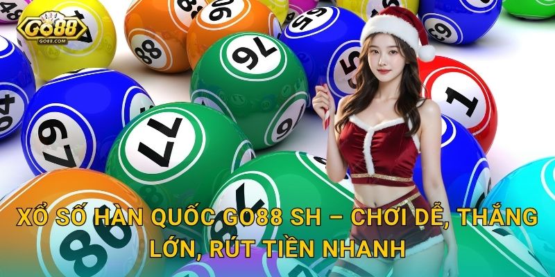 Xổ Số Hàn Quốc Go88 SH – Cơ Hội Vàng Đổi Vận Từ Xứ Kim Chi 3 Xổ Số Hàn Quốc Go88 SH – Chơi Dễ, Thắng Lớn, Rút Tiền Nhanh