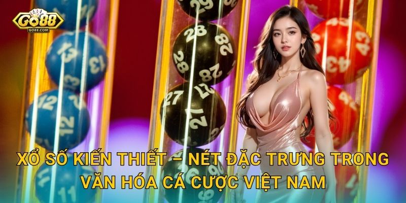 Xổ Số Kiến Thiết Go88 SH – Truyền Thống Việt Gặp Gỡ Công Nghệ Hiện Đại 2 Xổ Số Kiến Thiết – Nét Đặc Trưng Trong Văn Hóa Cá Cược Việt Nam