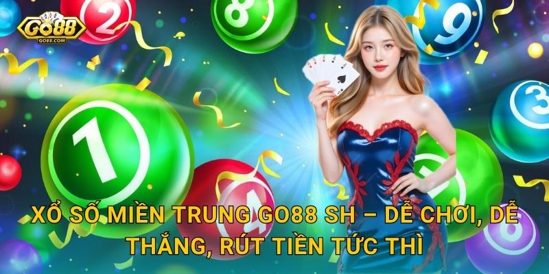 Xổ Số Miền Trung Go88 SH – Hành Trình Chinh Phục Giải Thưởng Đỉnh Cao 3 Xổ Số Miền Trung Go88 SH – Dễ Chơi, Dễ Thắng, Rút Tiền Tức Thì