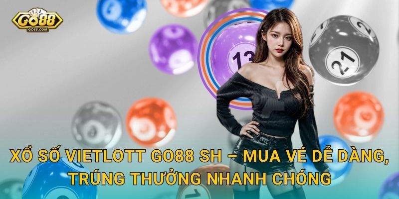 Xổ Số Vietlott Go88 SH – Jackpot Hàng Trăm Tỷ Chờ Bạn Chinh Phục 3 Xổ Số Vietlott Go88 SH – Mua Vé Dễ Dàng, Trúng Thưởng Nhanh Chóng