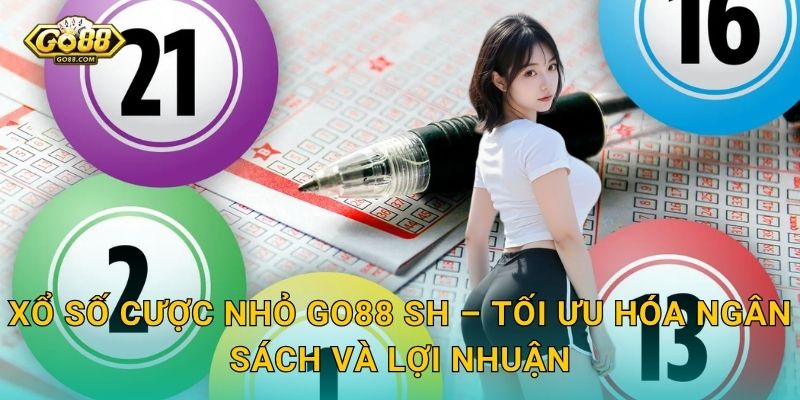 Xổ Số Cược Nhỏ Go88 SH – Vốn Ít Vẫn Có Cơ Hội Trúng Giải Lớn 3 Xổ Số Cược Nhỏ Go88 SH – Tối Ưu Hóa Ngân Sách Và Lợi Nhuận