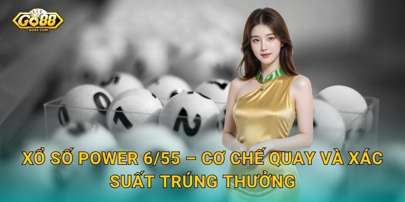 Xổ Số Power 6/55 Go88 SH – Jackpot Hàng Trăm Tỷ Từ Vietlott 2 Xổ Số Power 6/55 – Cơ Chế Quay Và Xác Suất Trúng Thưởng