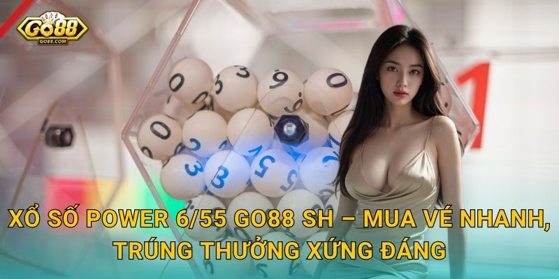 Xổ Số Power 6/55 Go88 SH – Jackpot Hàng Trăm Tỷ Từ Vietlott 3 Xổ Số Power 6/55 Go88 SH – Mua Vé Nhanh, Trúng Thưởng Xứng Đáng