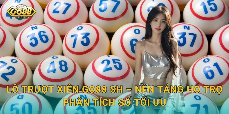 Lô Trượt Xiên Go88 SH – Chiến Thuật Đánh Lô Bậc Thầy Ít Thua Nhiều Thắng 3 Lô Trượt Xiên Go88 SH – Nền Tảng Hỗ Trợ Phân Tích Số Tối Ưu
