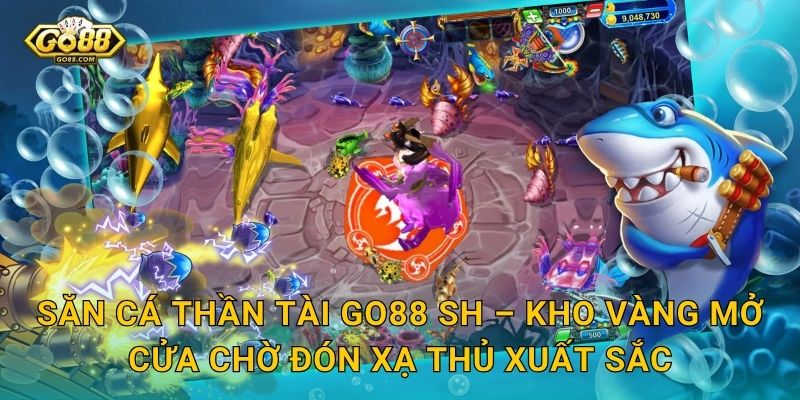 Săn Cá Thần Tài Go88 SH – Rước Lộc Vàng Về Nhà Với Mỗi Phát Súng 3 Săn Cá Thần Tài Go88 SH – Kho Vàng Mở Cửa Chờ Đón Xạ Thủ Xuất Sắc