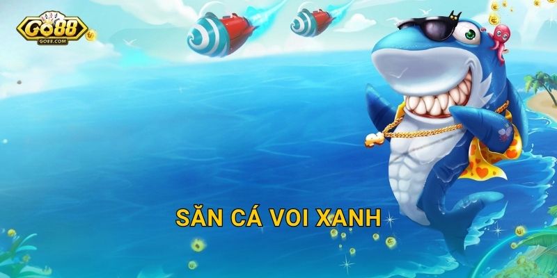 Săn Cá Voi Xanh Go88 SH – Hạ Gục Gã Khổng Lồ Đại Dương Nhận Thưởng Cực Khủng 25 Săn Cá Voi Xanh Go88 SH – Hạ Gục Gã Khổng Lồ Đại Dương Nhận Thưởng Cực Khủng